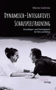 portada Dynamisch-Integratives Schauspieltraining. Grundlagen- und Trainingsbuch für Film und Bühne