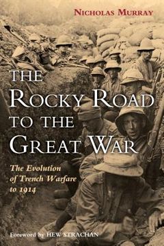 portada the rocky road to the great war: the evolution of trench warfare to 1914 (in English)