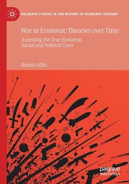portada War in Economic Theories Over Time: Assessing the True Economic, Social and Political Costs (en Inglés)