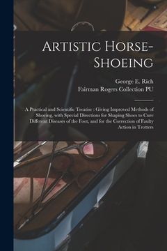 portada Artistic Horse-shoeing: a Practical and Scientific Treatise: Giving Improved Methods of Shoeing, With Special Directions for Shaping Shoes to (in English)