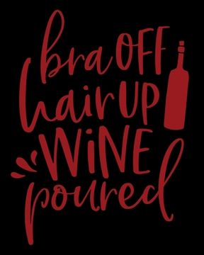 portada Bra Off Hair Up Wine Poured: A Wine Shopping List - Grocery Shopping (en Inglés)
