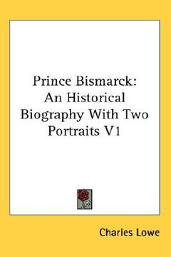 portada prince bismarck: an historical biography with two portraits v1 (en Inglés)