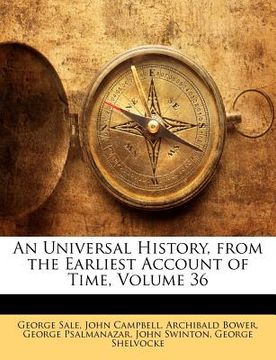 portada an universal history, from the earliest account of time, volume 36 (en Inglés)