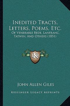 portada inedited tracts, letters, poems, etc.: of venerable bede, lanfranc, tatwin, and others (1851)