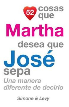 portada 52 Cosas Que Martha Desea Que José Sepa: Una Manera Diferente de Decirlo