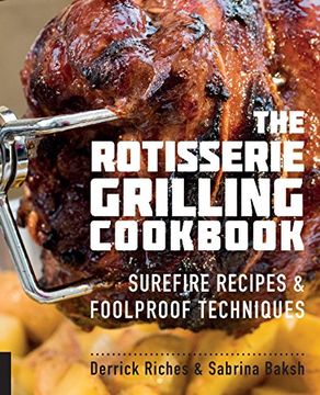 portada The Rotisserie Grilling Cookbook: Surefire Recipes and Foolproof Techniques