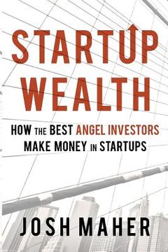 portada Startup Wealth: How the Best Angel Investors Make Money in Startups (en Inglés)