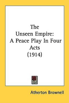 portada the unseen empire: a peace play in four acts (1914) (en Inglés)