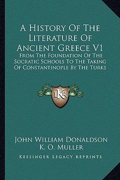 portada a history of the literature of ancient greece v1: from the foundation of the socratic schools to the taking of constantinople by the turks (en Inglés)