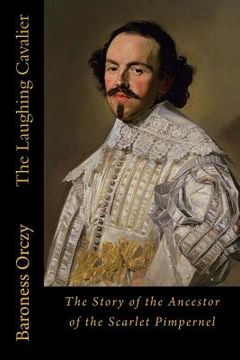portada The Laughing Cavalier: The Story of the Ancestor of the Scarlet Pimpernel (en Inglés)