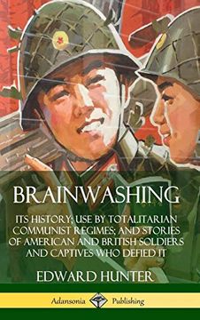 portada Brainwashing: Its History; Use by Totalitarian Communist Regimes; And Stories of American and British Soldiers and Captives who Defied it (Hardcover) (en Inglés)