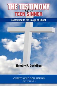 portada the testimony of a teen sinner: conformed to the image of christ (en Inglés)