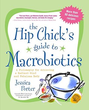 portada The hip Chick's Guide to Macrobiotics: A Philosophy for Achieving a Radiant Mind and a Fabulous Body (in English)