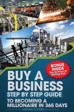 portada Buy a Business, Step by Step Guide to Becoming a Millionaire in 365 days: Anyone can Buy a business (en Inglés)