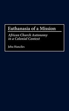 portada Euthanasia of a Mission: African Church Autonomy in a Colonial Context (en Inglés)