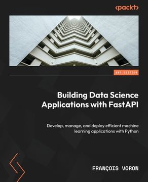 portada Building Data Science Applications with FastAPI - Second Edition: Develop, manage, and deploy efficient machine learning applications with Python (in English)