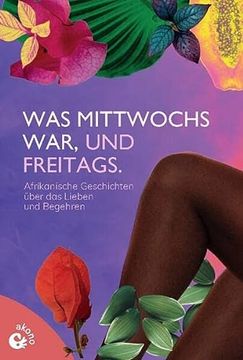 portada Was Mittwochs War, und Freitags: Afrikanische Kurzgeschichten Über das Lieben und Begehren (en Alemán)