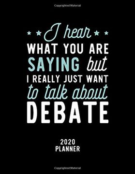 portada I Hear What you are Saying i Really Just Want to Talk About Debate 2020 Planner: Debate fan 2020 Calendar, Funny Design, 2020 Planner for Debate Lover, Christmas Gift for Debate Lover 