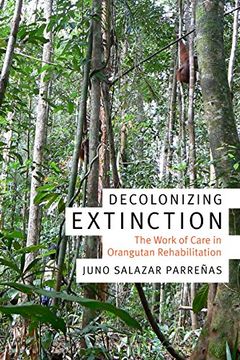portada Decolonizing Extinction: The Work of Care in Orangutan Rehabilitation (Experimental Futures) 