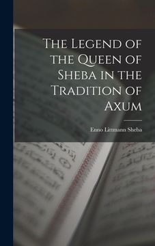 portada The Legend of the Queen of Sheba in the Tradition of Axum (en Inglés)