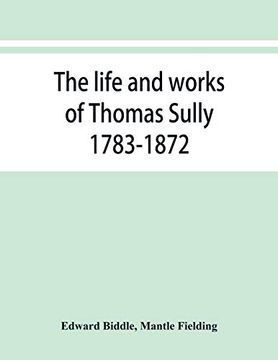 portada The Life and Works of Thomas Sully 1783-1872 (in English)