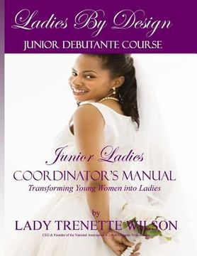 portada Ladies by Design Junior Debutante Course: Junior Ladies Coordinator's Manual (en Inglés)