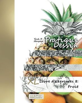 portada Pratique Dessin - XL Livre d'exercices 8: Fruit: Volume 8