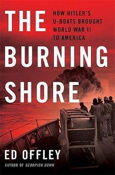 portada The Burning Shore: How Hitler's U-Boats Brought World war ii to America (in English)