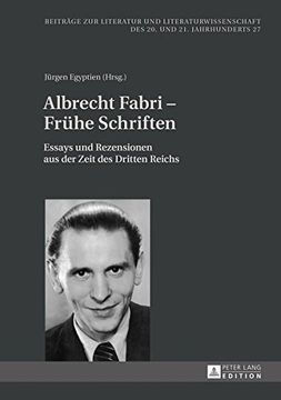 portada Albrecht Fabri - Fruehe Schriften: Essays und Rezensionen aus der Zeit des Dritten Reichs (Beitraege zur Literatur und Literaturwissenschaft des 20. Un) 