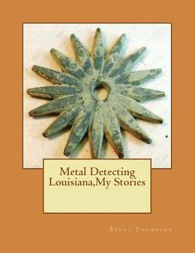 portada Metal Detecting Louisiana, My Stories (en Inglés)