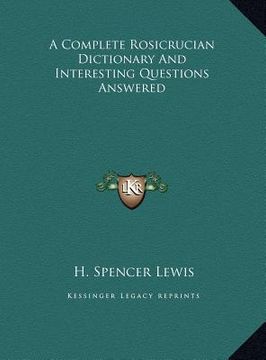 portada a complete rosicrucian dictionary and interesting questions a complete rosicrucian dictionary and interesting questions answered answered (in English)