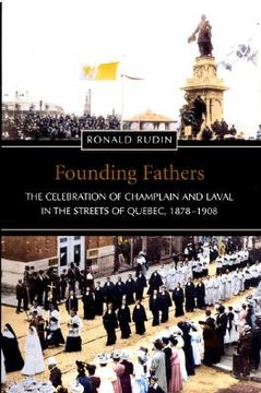 portada founding fathers: the celebration of champlain and laval in the streets of quebec, 1878-1908 (en Inglés)