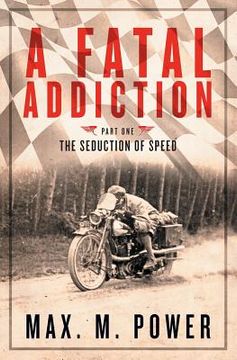 portada A Fatal Addiction: The Seduction of Speed (en Inglés)