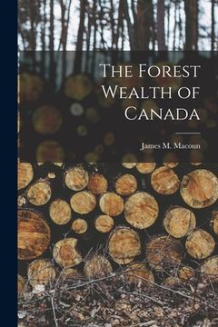 portada The Forest Wealth of Canada [microform] (en Inglés)