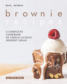 portada Best, Boldest Brownie Recipes: A Complete Cookbook of Choco-Licious Dessert Ideas! (en Inglés)