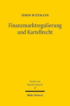 portada Finanzmarktregulierung Und Kartellrecht: Marktordnungsrecht Der Finanzdienstleistungen (en Alemán)