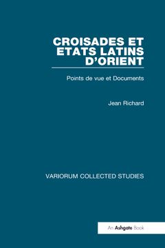 portada Croisades et Etats Latins dâ Orient: Points de vue et Documents (Variorum Collected Studies) (en Inglés)
