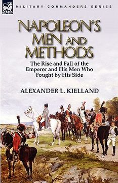 portada napoleon's men and methods: the rise and fall of the emperor and his men who fought by his side