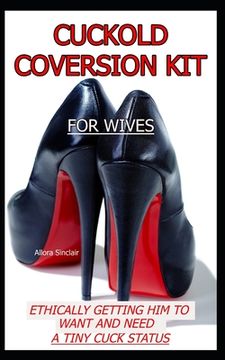 portada Cuckold Conversion Kit - For Wives: Ethically Getting Him To Want And Need A Tiny Cuck Status (en Inglés)
