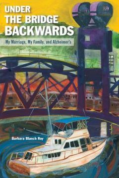 portada Under the Bridge Backwards: My Marriage, My Family, and Alzheimer's (in English)
