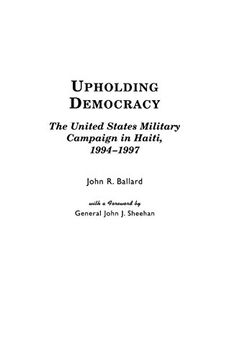 portada Upholding Democracy: The United States Military Campaign in Haiti, 1994-1997 (en Inglés)