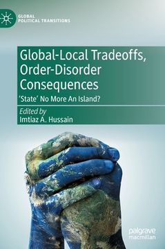 portada Global-Local Tradeoffs, Order-Disorder Consequences: 'State' No More an Island? (en Inglés)