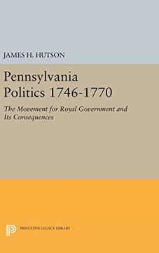 portada Pennsylvania Politics 1746-1770: The Movement for Royal Government and its Consequences (Princeton Legacy Library) (en Inglés)