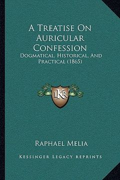 portada a treatise on auricular confession: dogmatical, historical, and practical (1865)