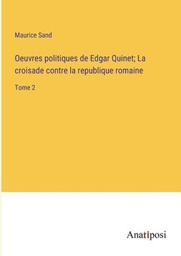portada Oeuvres politiques de Edgar Quinet; La croisade contre la republique romaine: Tome 2 (en Francés)