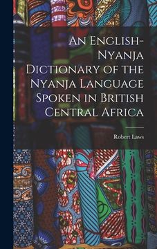 portada An English-Nyanja Dictionary of the Nyanja Language Spoken in British Central Africa (en Inglés)