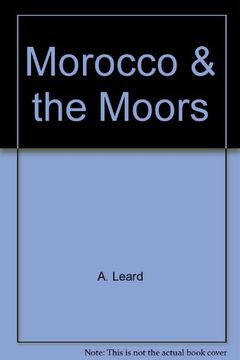 portada Morocco and the Moors: Being an Account of Travels With a General Description of the Country and its People (en Inglés)