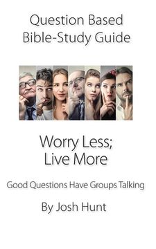 portada Question Based Bible Study Guide -- Worry Less; Live More: Good Questions Have Groups Talking (en Inglés)