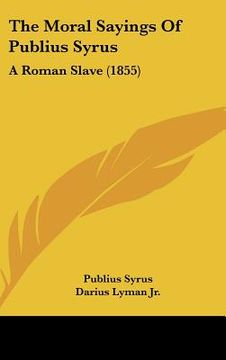 portada the moral sayings of publius syrus: a roman slave (1855) (en Inglés)