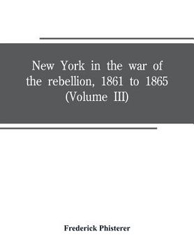 portada New York in the war of the rebellion, 1861 to 1865 (Volume III) (in English)